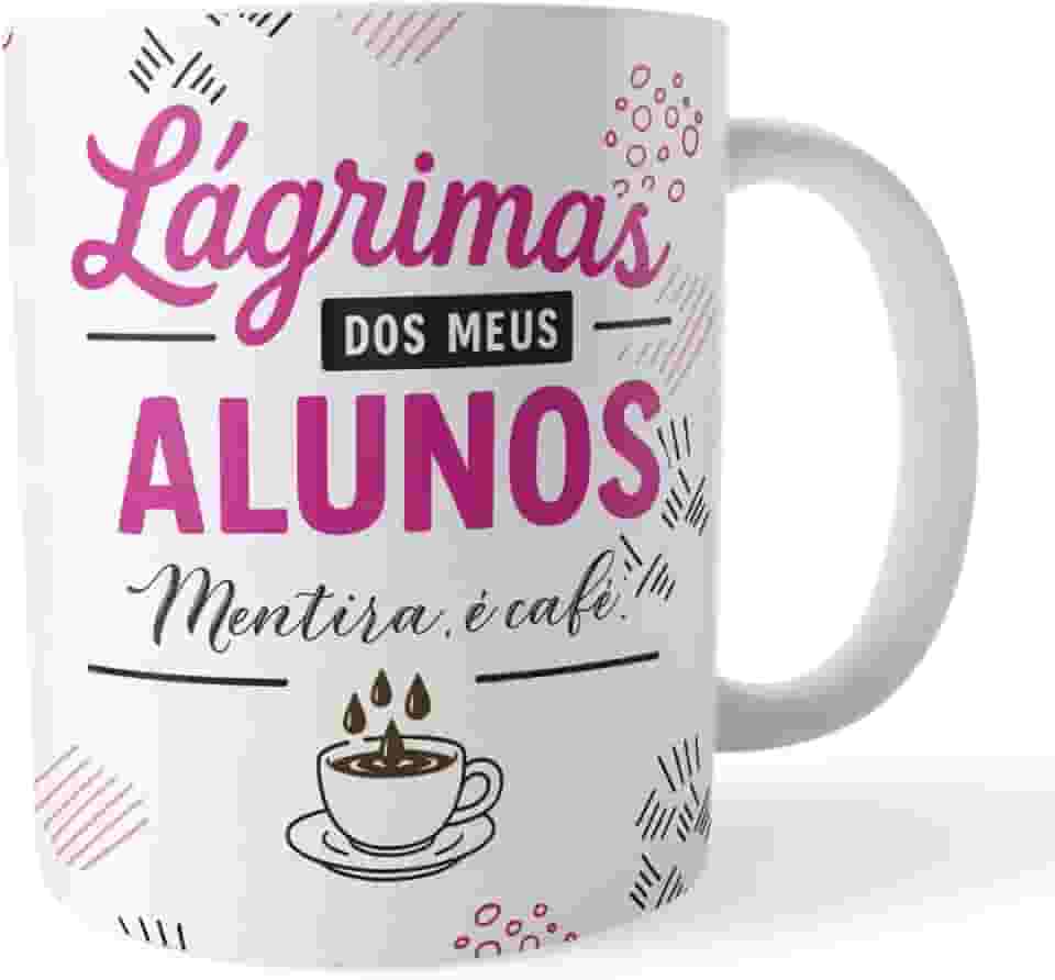 Voar Personalizados, Caneca xicara Professor Lágrimas dos Alunos Mentira é café