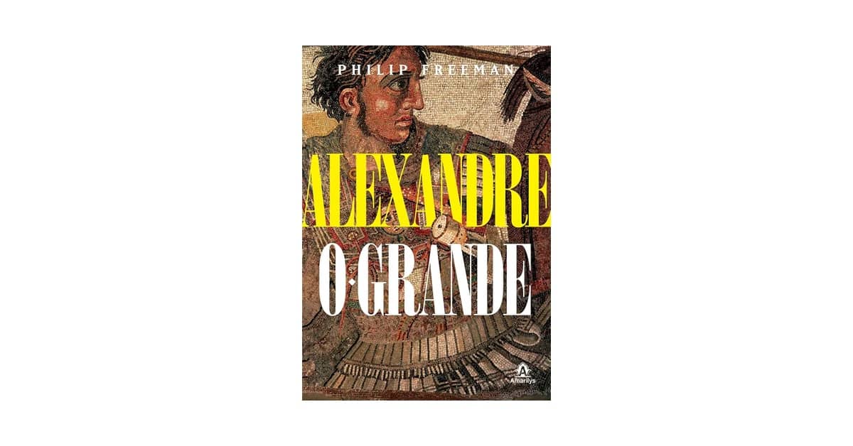 Melhor Biografia de Alexandre o Grande: Qual a Mais Impactante?