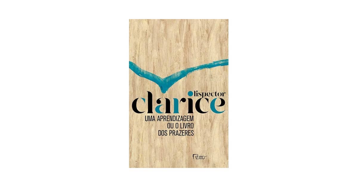 Melhor Livro para Começar a Ler Clarice Lispector: Uma Aprendizagem ou O Livro dos Prazeres?
