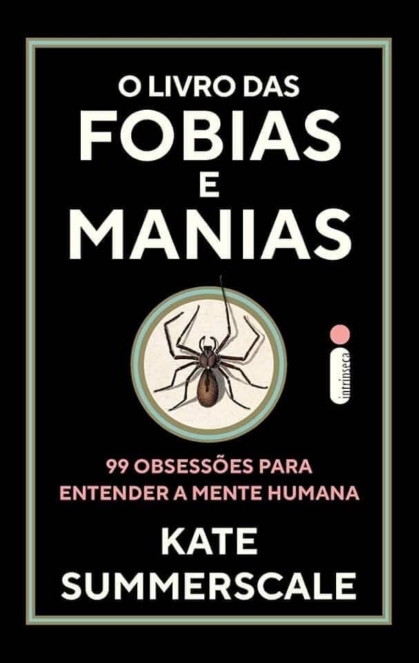 O livro das fobias e manias: 99 obsessões para entender a mente humana