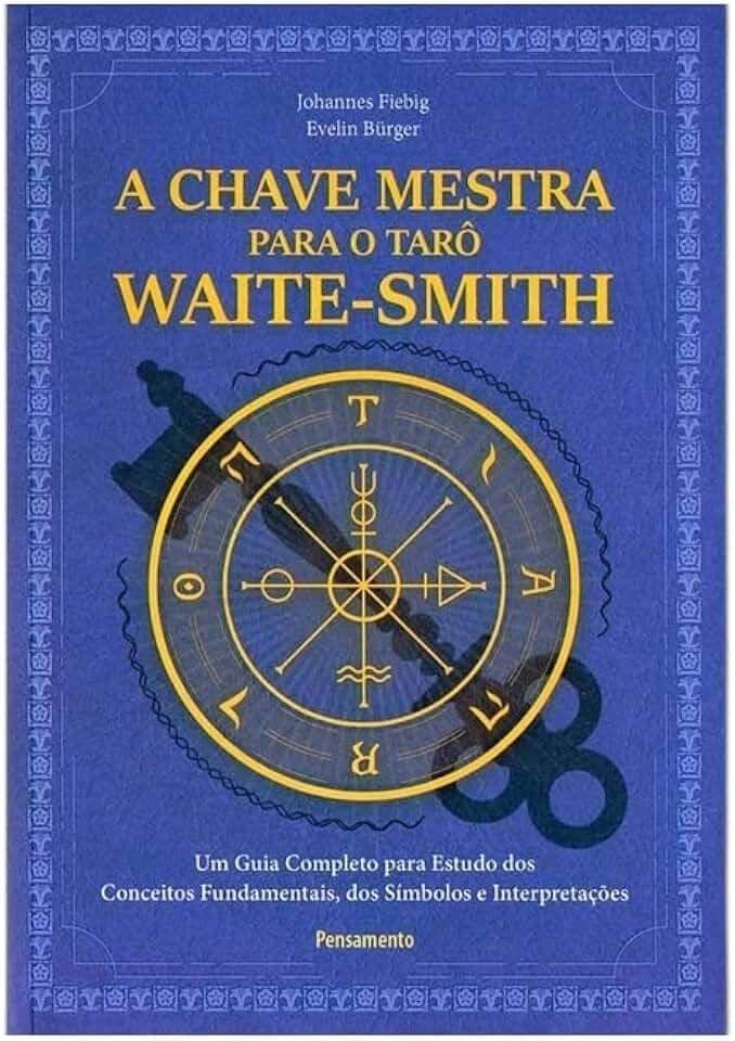 A Chave Mestra do Tarô Waite-smith: um Guia Completo Para Estudo dos Conceitos Fundamentais, dos Símbolos e Interpretações