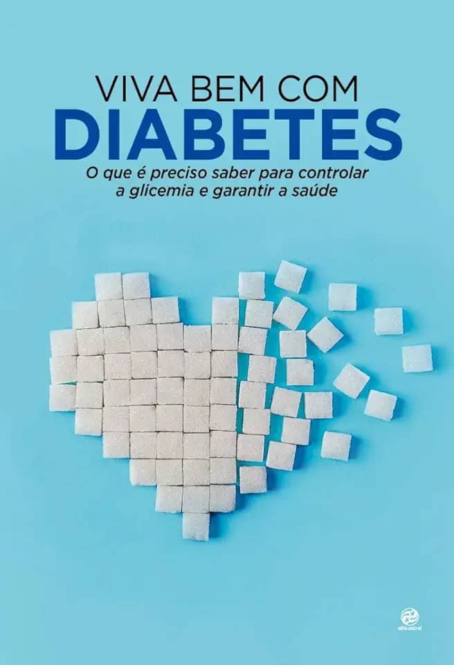 Viva bem com Diabetes: O que é preciso saber para controlar a glicemia e garantir a saúde