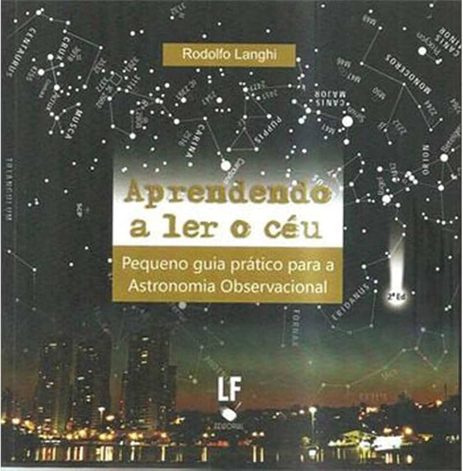 Aprendendo a ler o Céu: Pequeno Guia Prático Para Astronomia Observacional: Pequeno Guia Prático Para Astronomia Observacional