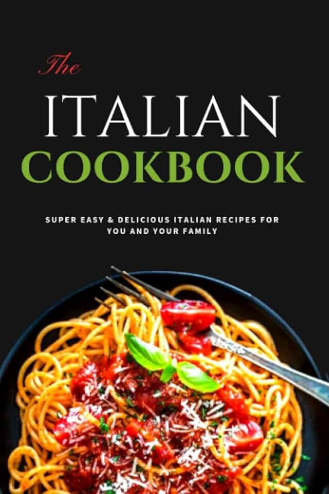 The ITALIAN COOKBOOK: Italian cooking reconnect with the flavors that inspire, in this simple-to-prepare, nutritious, and delicious recipe book from a county filled with rich food heritage.