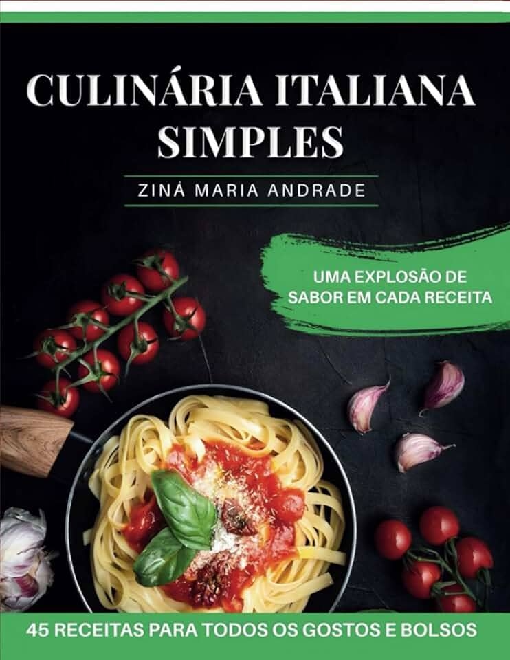 CULINÁRIA ITALIANA SIMPLES: 45 RECEITAS PARA TODOS OS GOSTOS E BOLSOS (Portuguese Edition)