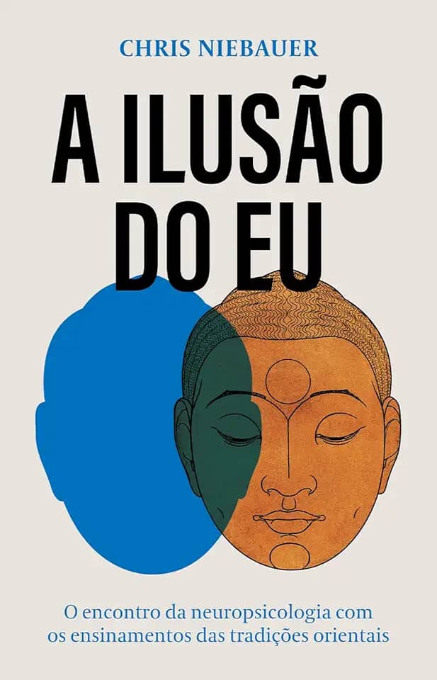 A ilusão do eu: O encontro da neuropsicologia com os ensinamentos das tradições orientais