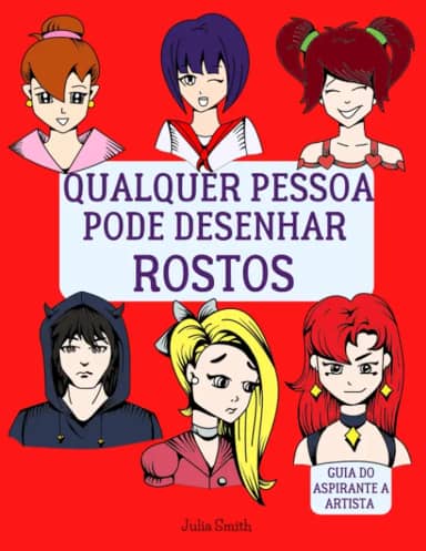 Qualquer pessoa pode desenhar rostos: Tutorial de desenho passo-a-passo fácil para crianças, adolescentes e iniciantes. Como aprender a desenhar ... do aspirante a artista) (Portuguese Edition)