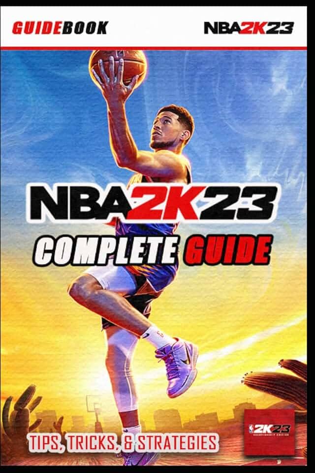 NBA 2K23 Complete Guide: Best Tips, Tricks and Strategies to Become a Pro Player