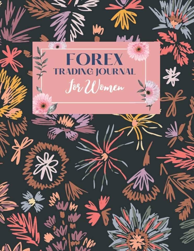 Forex Trading Journal For Women: FX Day Trader Record Notebook/Log book, Keep Track of Your Trading Progress and Become a More Efficient Trader