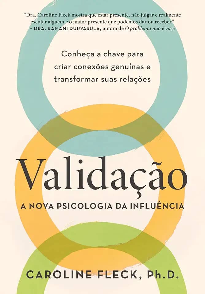 Validação: A nova psicologia da influência: Conheça a chave para criar conexões genuínas e transformar suas relações
