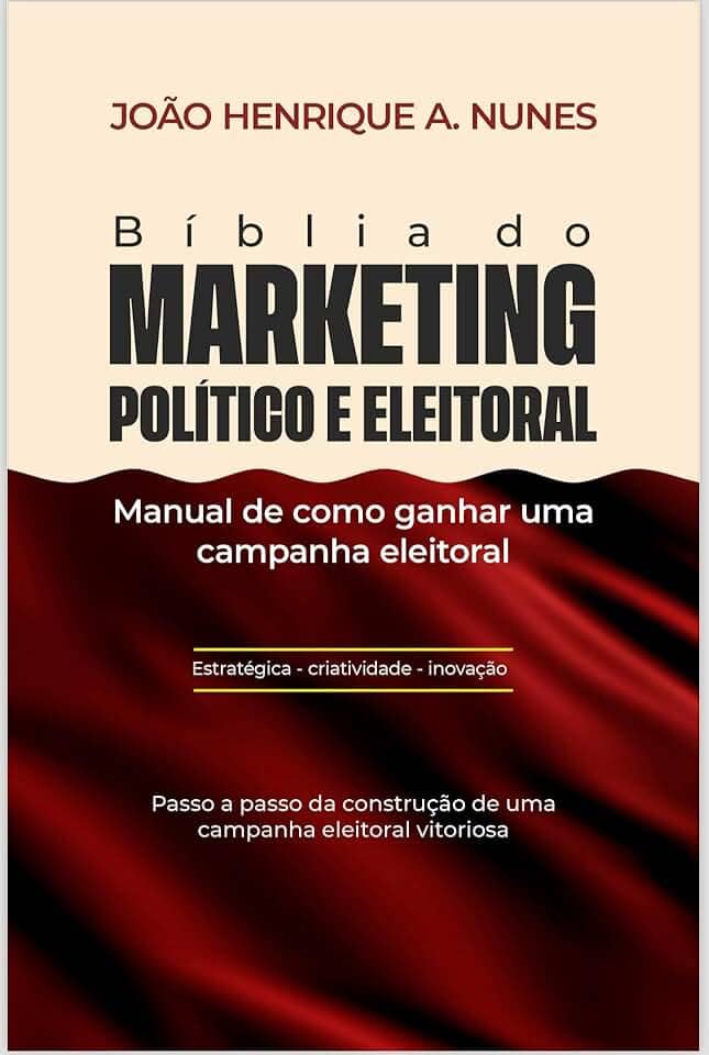 Bíblia do Marketing Político e Eleitoral : Manual de como ganhar uma Campanha Eleitoral