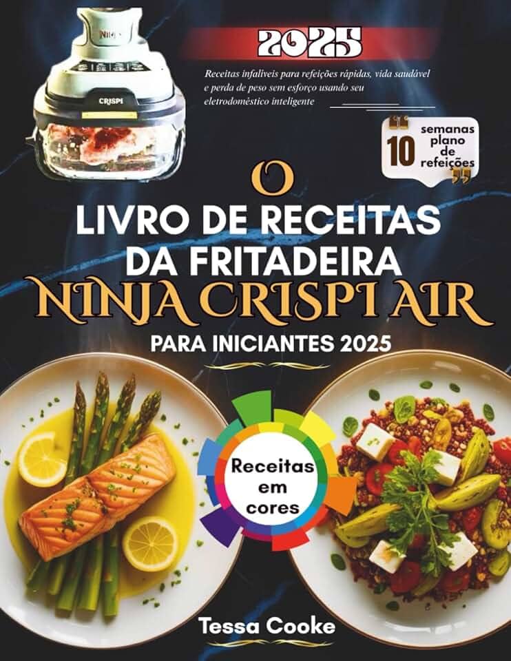 O Livro de receitas da fritadeira de ar Ninja CRISPI para iniciantes 2025: Perda de peso sem esforço com seu eletrodoméstico de cozinha inteligente (Portuguese Edition)