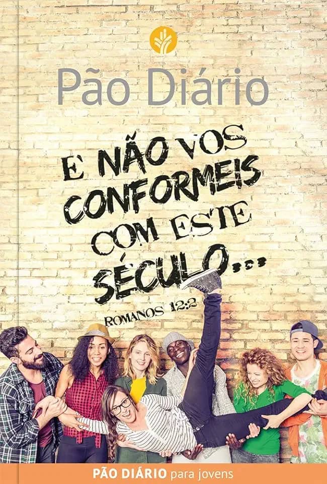 Devocional Pão Diário para Jovens - E não vos conformeis com este século: e Não vos Conformeis com Este Século... - Romanos 12:2