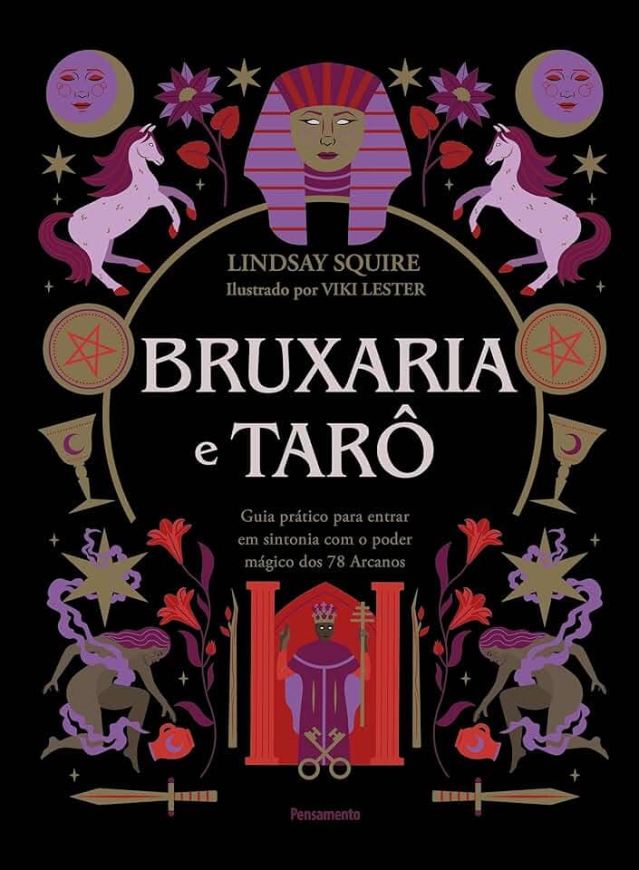Bruxaria e Tarô: Guia Prático Para Entrar em Sintonia com o Poder Mágico dos 78 Arcanos