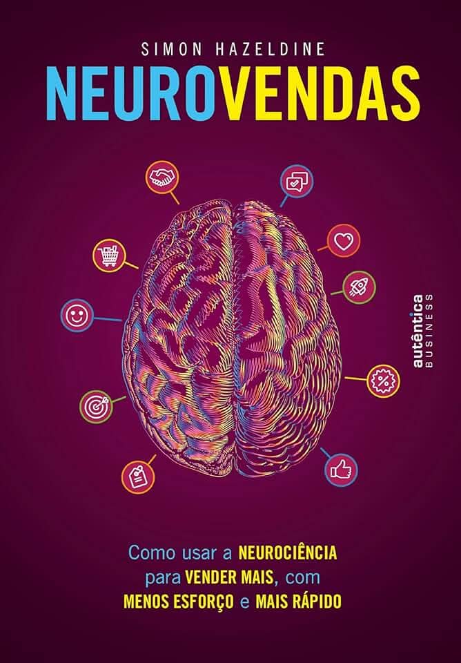 Neurovendas: Como usar a neurociência para vender mais, com menos esforço e mais rápido