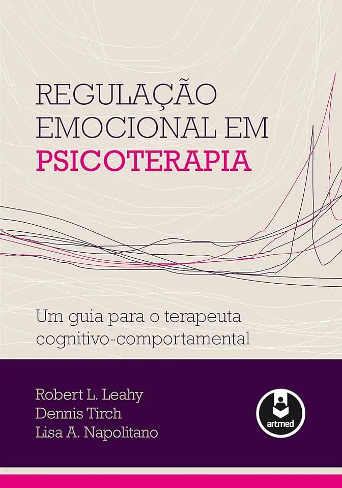 Regulação Emocional em Psicoterapia: Um Guia para o Terapeuta Cognitivo-Comportamental