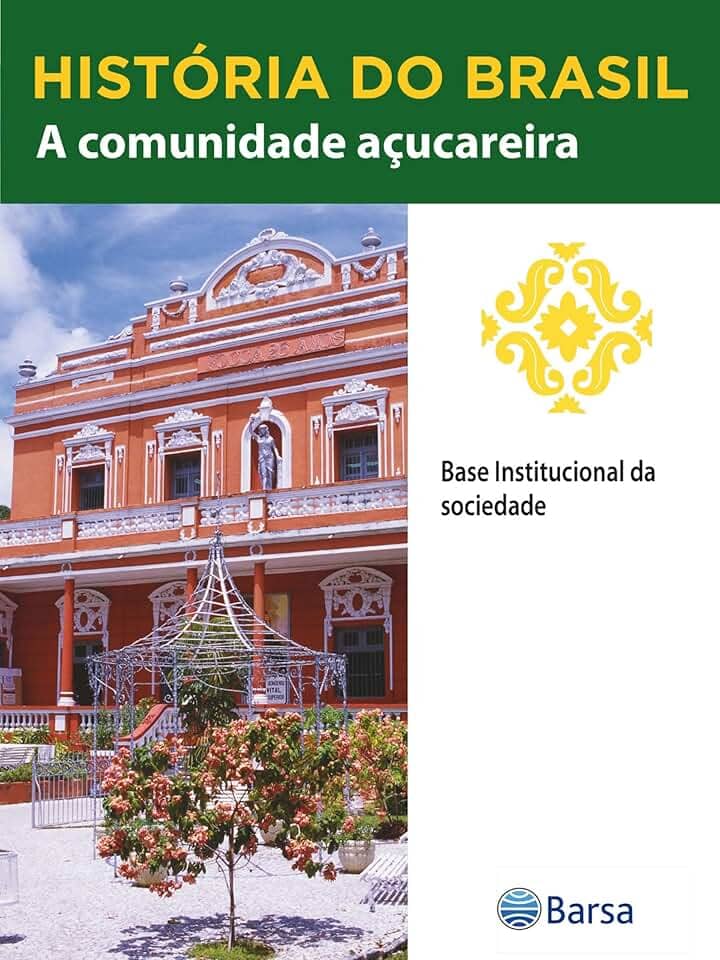 História do Brasil - Livro II - A Comunidade Açucareira Base Institucional Da Sociedade