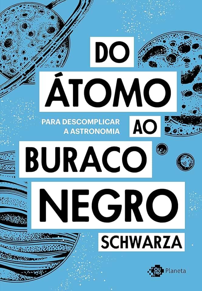 Do átomo ao buraco negro: Para descomplicar a astronomia
