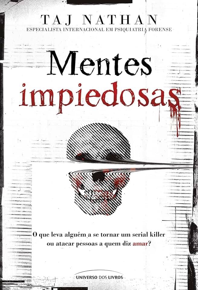 Mentes impiedosas: O que leva alguém a se tornar um serial killer ou atacar pessoas a quem diz amar?
