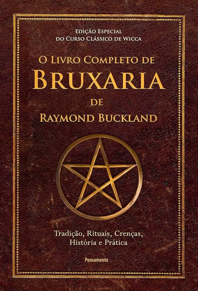 O Livro Completo de Bruxaria de Raymond Buckland: Tradição, Rituais, Crenças, História e Prática