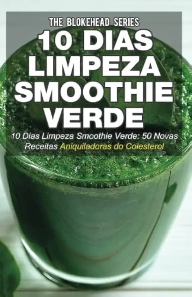 10 Dias Limpeza Smoothie Verde 50 Novas Receitas Aniquiladoras do Colesterol (Portuguese Edition)