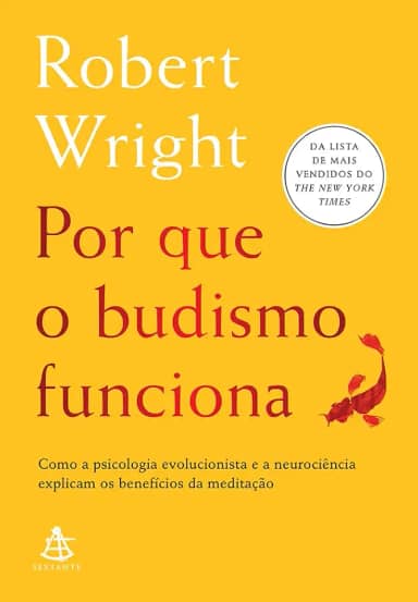 Por que o budismo funciona: Como a psicologia evolucionista e a neurociência explicam os benefícios da meditação