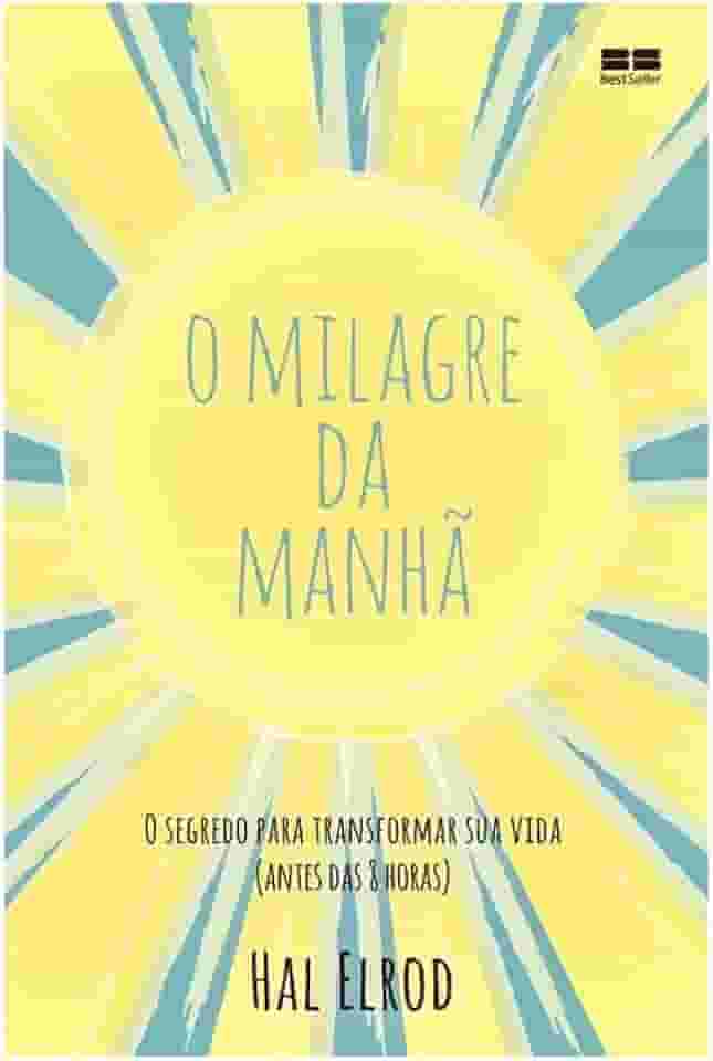 O milagre da manhã: O segredo para transformar sua vida (antes das 8 horas)
