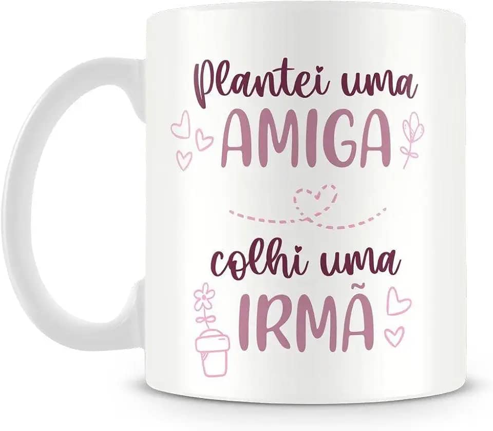 Caneca Personalizada Plantei uma Amiga, Colhi uma Irmã