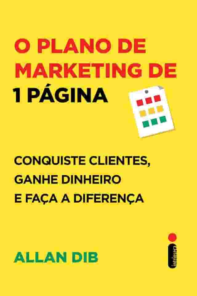 O plano de marketing de 1 página: Conquiste clientes, ganhe dinheiro e faça a diferença