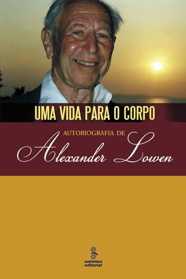 Uma vida para o corpo: autobiografia de Alexander Lowen