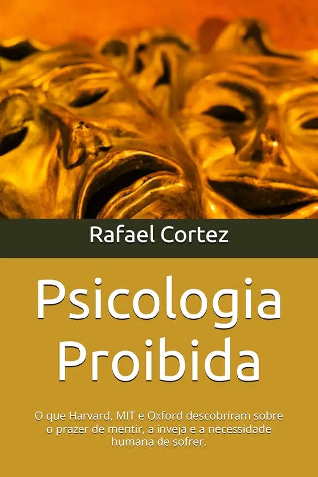 Psicologia Proibida: O que Harvard, MIT e Oxford descobriram sobre o prazer de mentir, a inveja e a necessidade humana de sofrer.