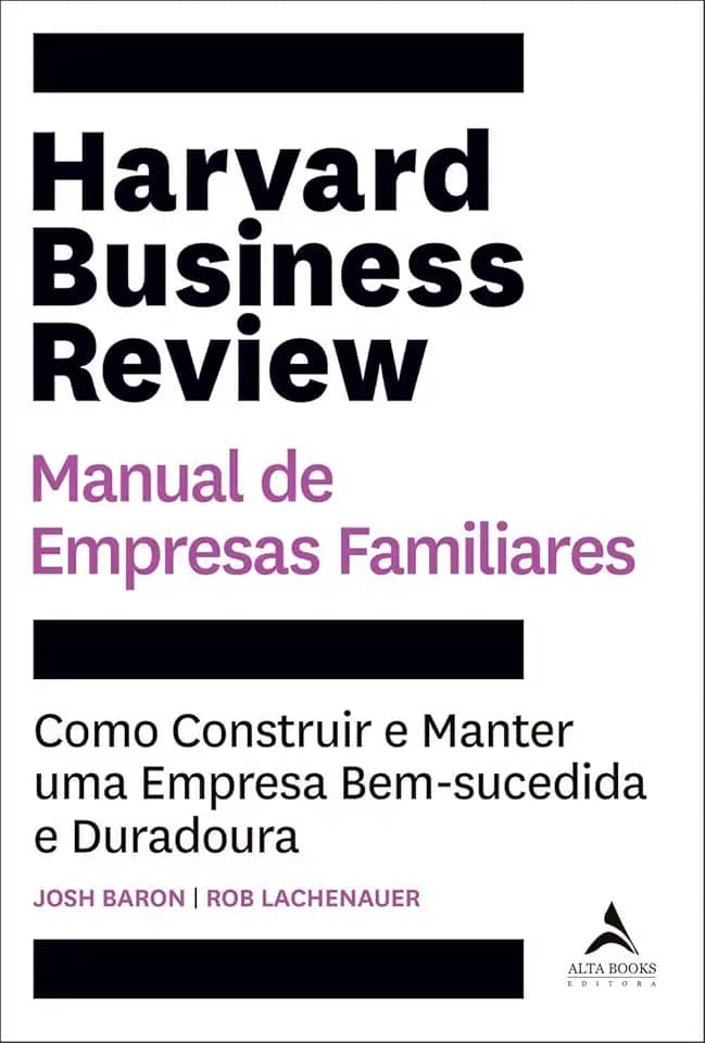 Harvard Business Review Manual de Empresas Familiares: Como Construir e Manter uma Empresa Bem-sucedida e Duradoura