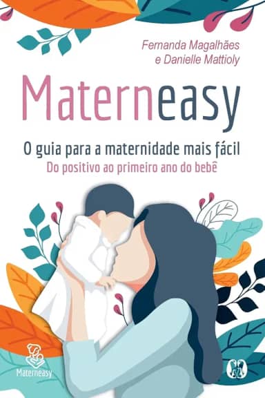 Materneasy - o Guia Para a Maternidade Mais Fácil: do Positivo ao Primeiro ano do Bebê