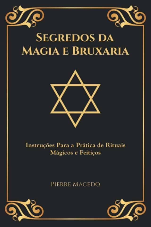 Segredos da Magia e Bruxaria: Instruções Para a Prática de Rituais Mágicos e Feitiços (Edição Capa Especial)