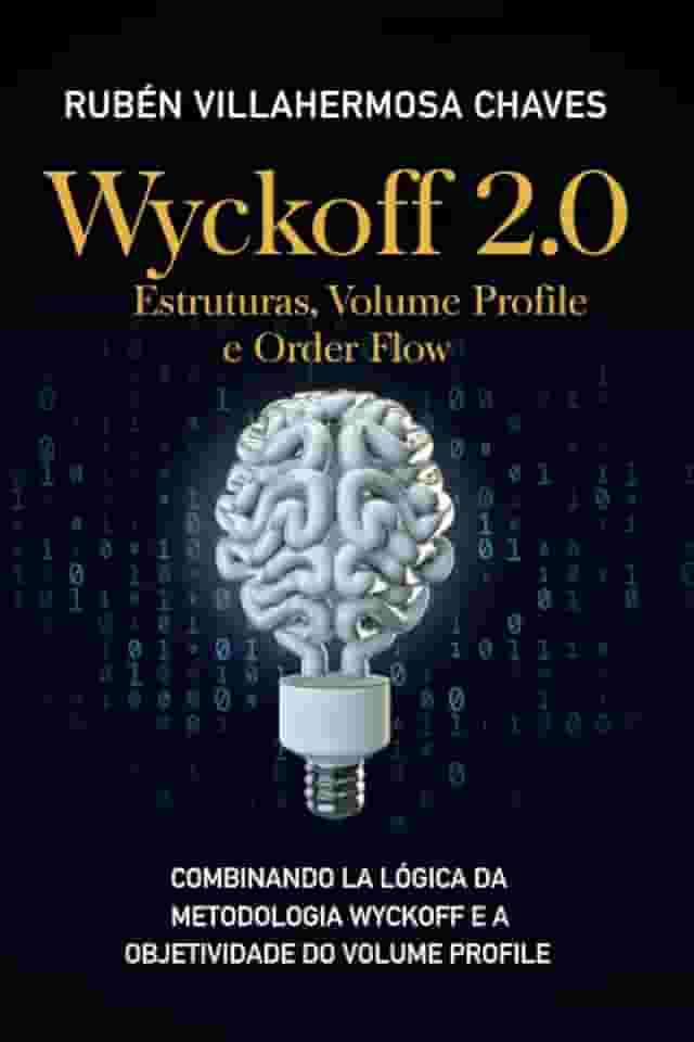 Wyckoff 2.0: Estruturas, Volume Profile e Order Flow (Curso de Trading e Investimento: Análise Técnica Avançada) (Portuguese Edition)