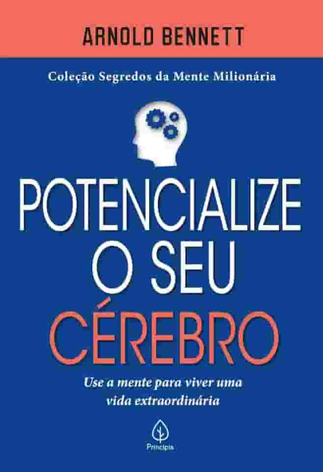 Potencialize o seu cérebro: Use a Mente Para Viver uma Vida Extraordinária