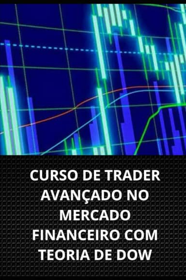 CURSO DE TRADER AVANÇADO NO MERCADO FINANCEIRO COM TEORIA DE DOW (Portuguese Edition)