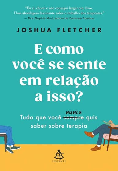 E como você se sente em relação a isso?: Tudo que você sempre (nunca) quis saber sobre terapia
