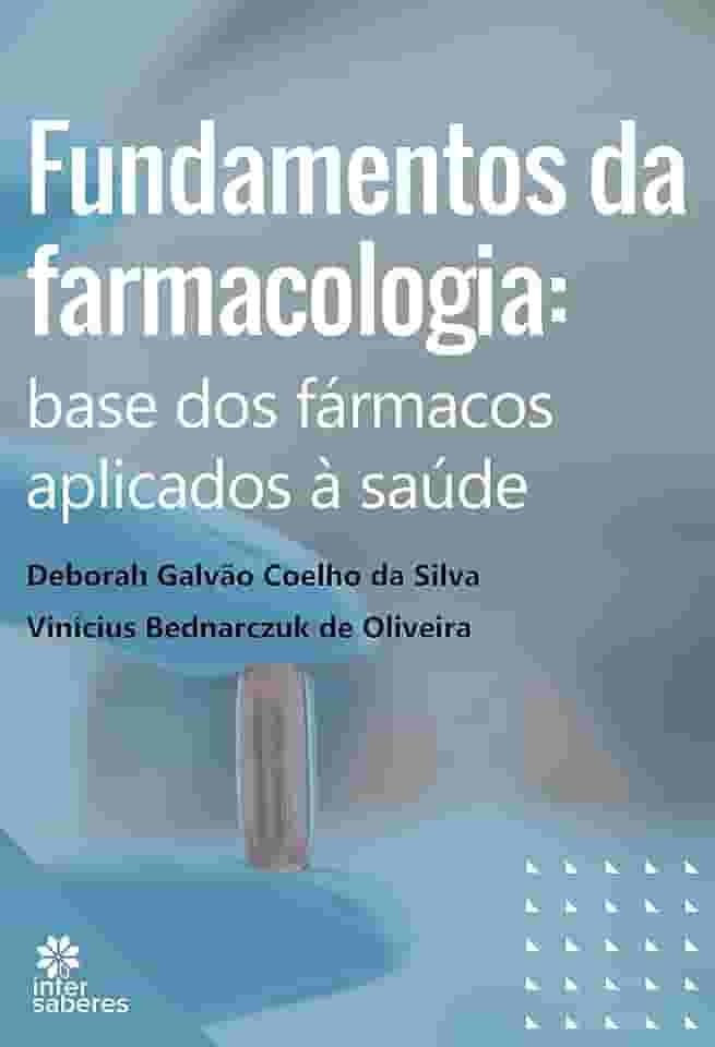 Fundamentos da Farmacologia:: base dos fármacos aplicados à saúde