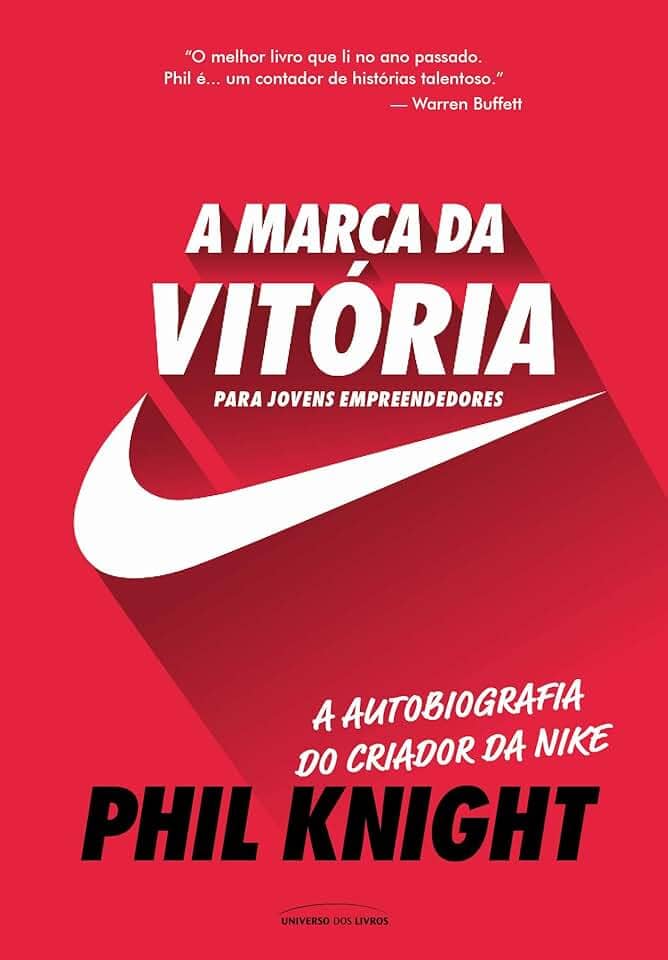A Marca da Vitória – a Autobiografia do Criador da Nike Para Jovens Empreendedores