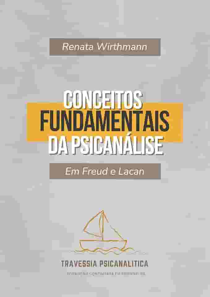 Conceitos Fundamentais da Psicanálise: Em Freud e Lacan