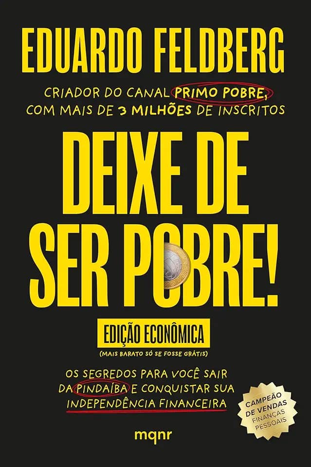 Deixe de ser pobre - Os segredos para você sair da pindaíba e conquistar sua independência financeira: Edição econômica