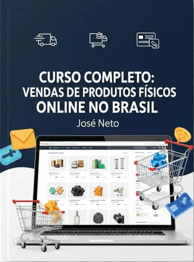 CURSO COMPLETO: VENDAS DE PRODUTOS FÍSICOS ONLINE NO BRASIL (Marketing Digital)