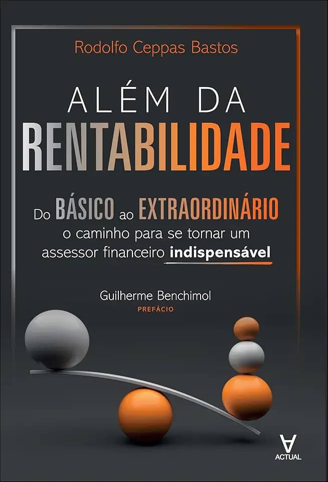 Além da rentabilidade: do básico ao extraordinário: o caminho para se tornar um assessor financeiro indispensável