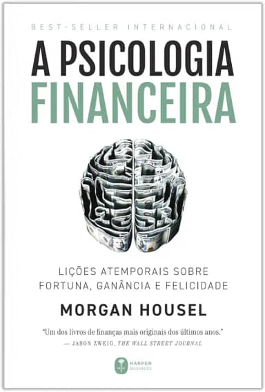 A psicologia financeira: lições atemporais sobre fortuna, ganância e felicidade