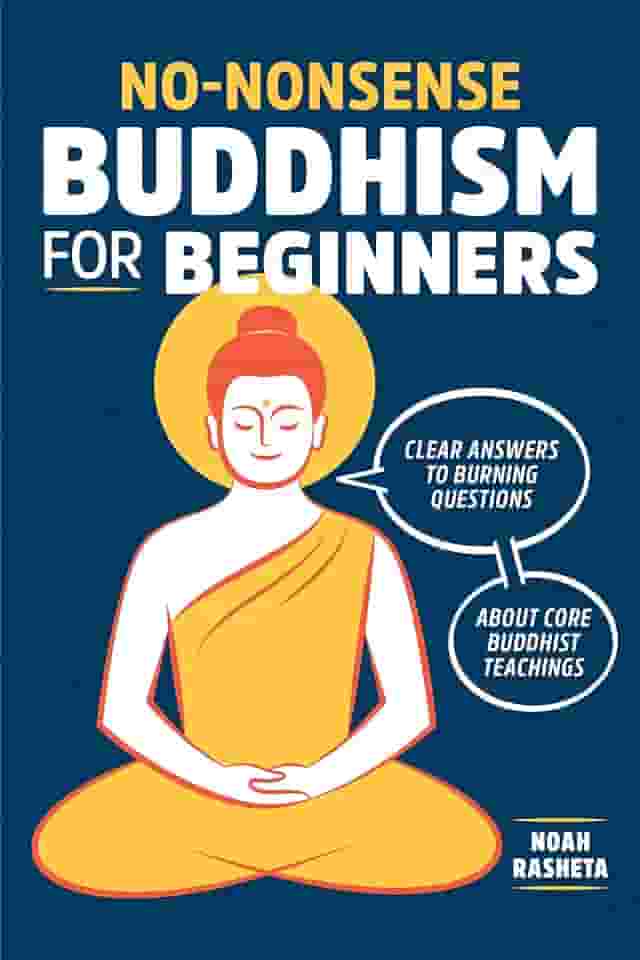 No-Nonsense Buddhism for Beginners: Clear Answers to Burning Questions about Core Buddhist Teachings