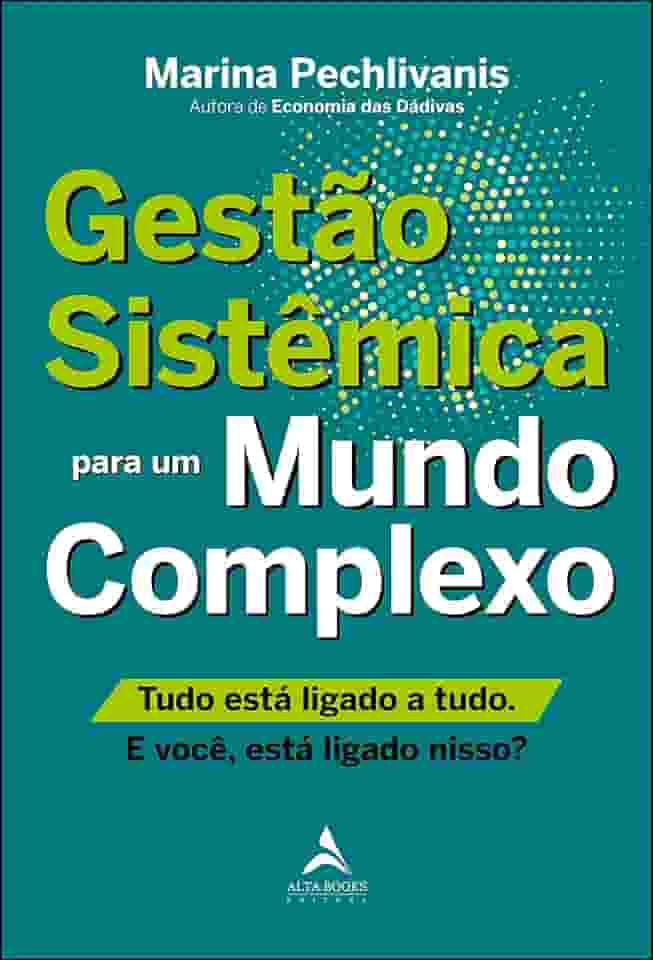 Gestão sistêmica para um mundo complexo.: Tudo está ligado a tudo. E você, está ligado nisso?