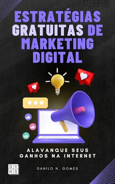 Estratégias Gratuitas de Marketing Digital: Alavanque seus ganhos na internet | 7ª ed.