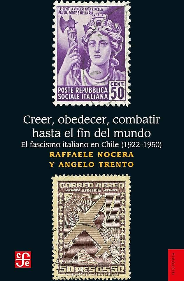 Creer, obedecer, combatir hasta el fin del mundo: El fascismo italiano en Chile (1922-1950) (Spanish Edition)
