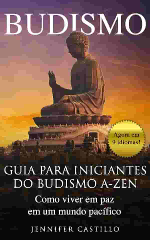 Budismo: Guia para iniciantes do budismo A-Zen: Como viver em paz em um mundo pacífico